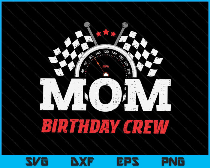 Mom Birthday Crew Race Car Racing Car Driver SVG PNG Digital Printable Files