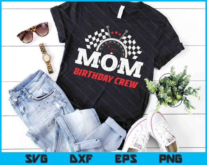 Mom Birthday Crew Race Car Racing Car Driver SVG PNG Digital Printable Files Mom Birthday Crew Race Car Racing Car Driver SVG PNG Digital Printable Files