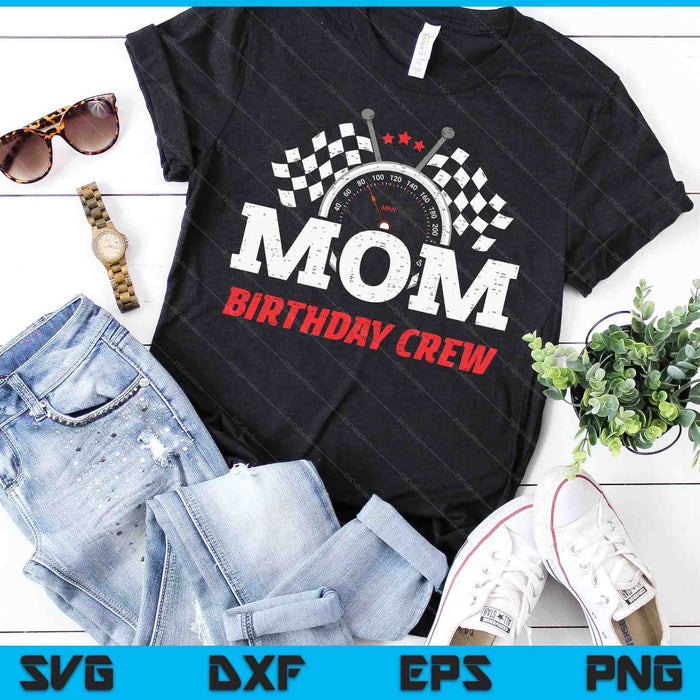Mom Birthday Crew Race Car Racing Car Driver SVG PNG Digital Printable Files