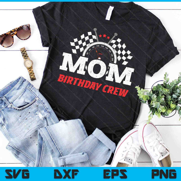 Mom Birthday Crew Race Car Racing Car Driver SVG PNG Digital Printable Files Mom Birthday Crew Race Car Racing Car Driver SVG PNG Digital Printable Files