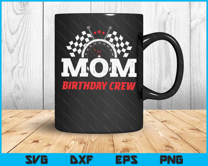 Mom Birthday Crew Race Car Racing Car Driver SVG PNG Digital Printable Files
