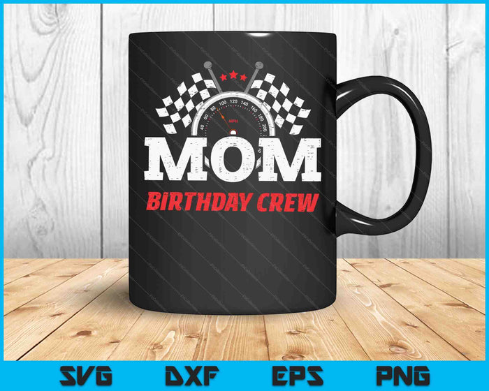 Mom Birthday Crew Race Car Racing Car Driver SVG PNG Digital Printable Files Mom Birthday Crew Race Car Racing Car Driver SVG PNG Digital Printable Files
