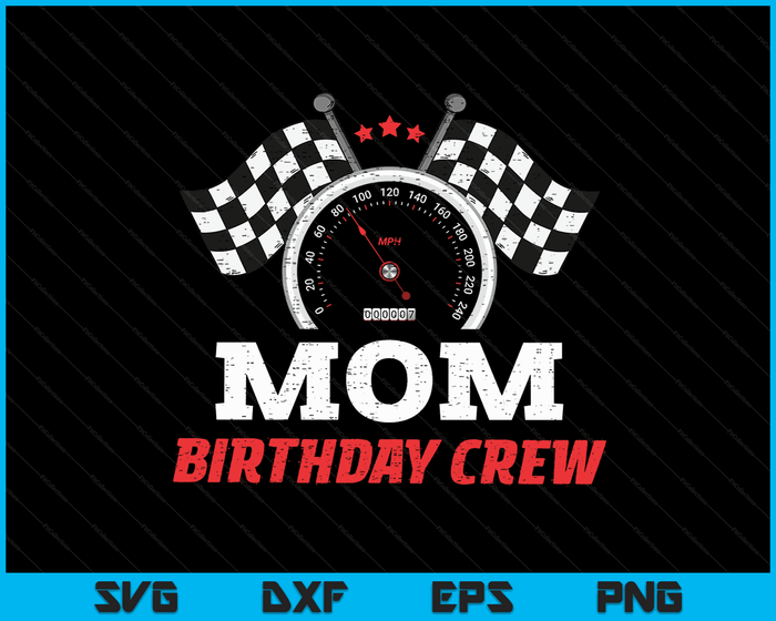 Mom Birthday Crew Race Car Theme Party Racing Car Driver SVG PNG Digital Cutting Files Mom Birthday Crew Race Car Theme Party Racing Car Driver SVG PNG Digital Cutting Files