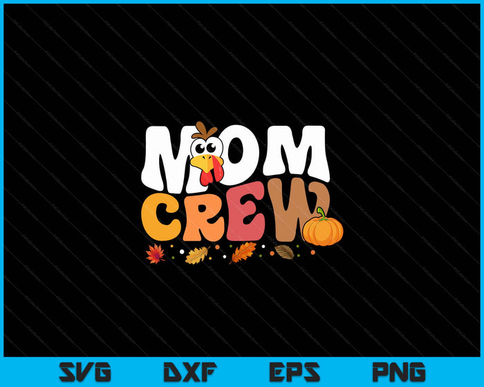 Mom Crew Thanksgiving Family Matching Turkey Day Fall SVG PNG Digital Printable Files Mom Crew Thanksgiving Family Matching Turkey Day Fall SVG PNG Digital Printable Files