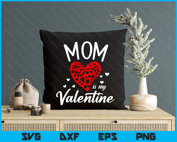 Mom Is My Valentine SVG PNG Digital Printable Files