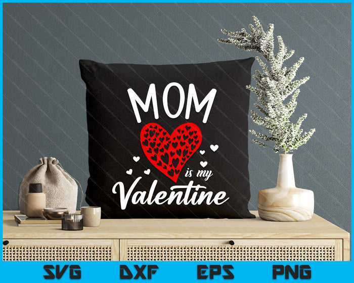 Mom Is My Valentine SVG PNG Digital Printable Files Mom Is My Valentine SVG PNG Digital Printable Files