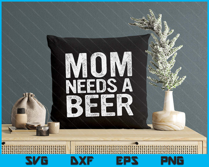 Mom Needs A Beer Funny Women Drinking Mother's Day SVG PNG Digital Printable Files Mom Needs A Beer Funny Women Drinking Mother's Day SVG PNG Digital Printable Files