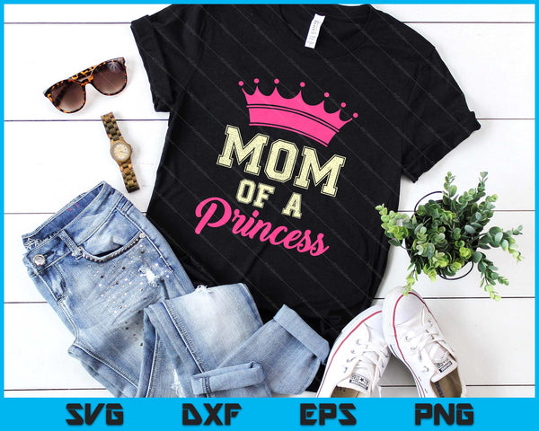 Mom Of A Princess SVG PNG Digital Printable Files