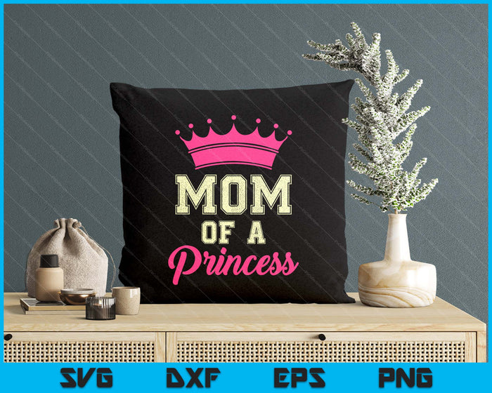 Mom Of A Princess SVG PNG Digital Printable Files Mom Of A Princess SVG PNG Digital Printable Files
