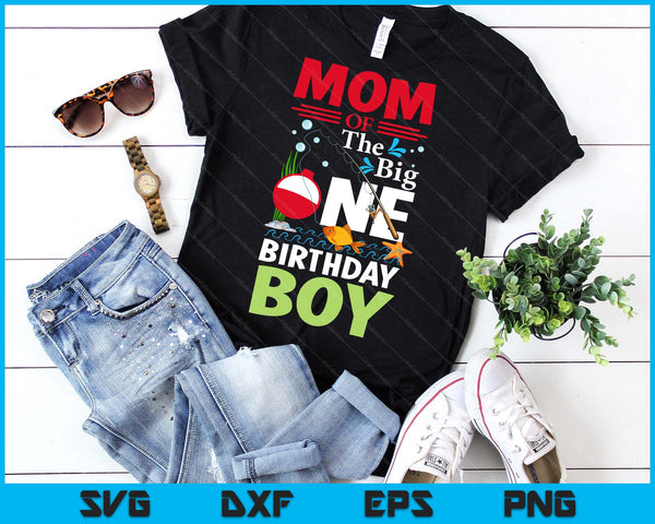 Mom Of The Big One Birthday Boy Fishing 1st First Birthday SVG PNG Digital Printable Files