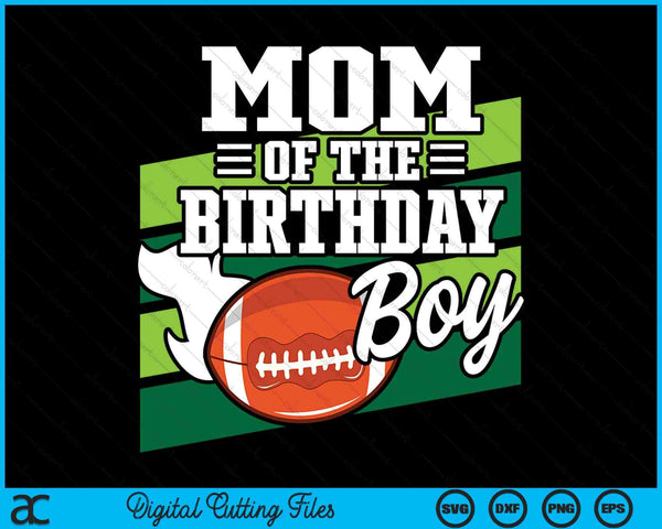 Mom Of The Birthday Boy American Football Lover Birthday SVG PNG Digital Cutting Files