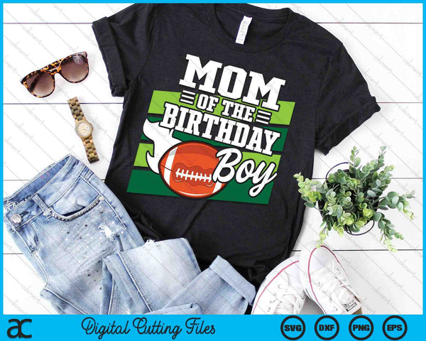 Mom Of The Birthday Boy American Football Lover Birthday SVG PNG Digital Cutting Files