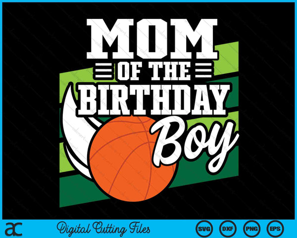 Mom Of The Birthday Boy Basketball Lover Birthday  SVG PNG Digital Cutting Files