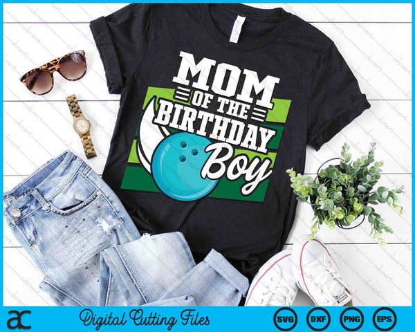Mom Of The Birthday Boy Bowling Lover Birthday SVG PNG Digital Cutting Files