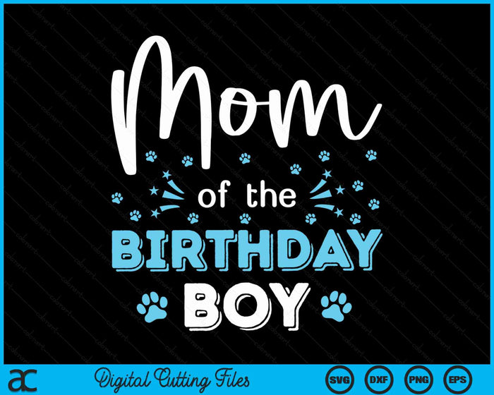 Mom Of The Birthday Boy Dog Paw Bday Party Celebration SVG PNG Digital Cutting Files Mom Of The Birthday Boy Dog Paw Bday Party Celebration SVG PNG Digital Cutting Files