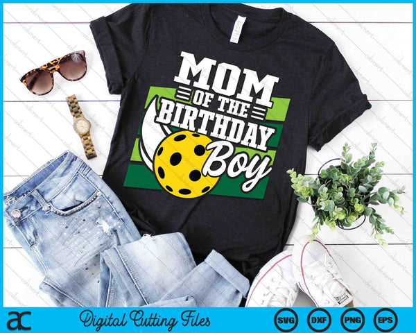 Mom Of The Birthday Boy Pickleball Lover Birthday SVG PNG Digital Cutting Files