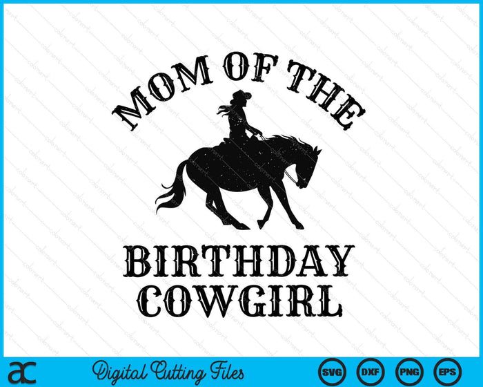 Mom Of The Birthday Cowgirl Western Rodeo Party Matching SVG PNG Digital Cutting Files Mom Of The Birthday Cowgirl Western Rodeo Party Matching SVG PNG Digital Cutting Files