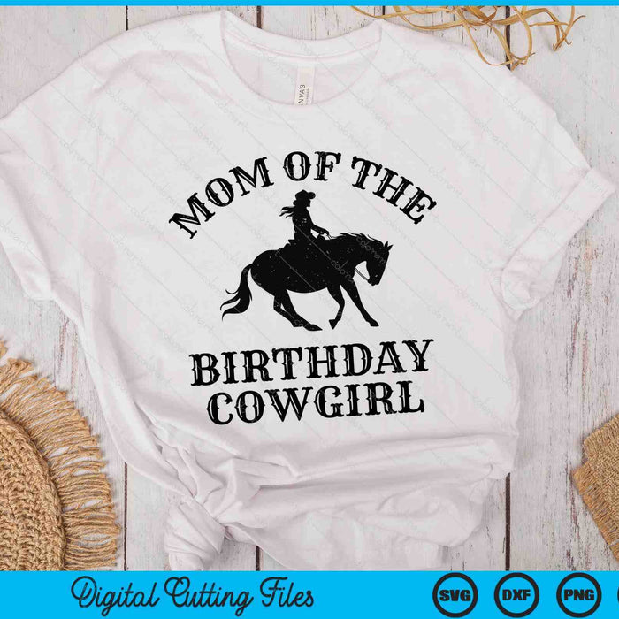 Mom Of The Birthday Cowgirl Western Rodeo Party Matching SVG PNG Digital Cutting Files Mom Of The Birthday Cowgirl Western Rodeo Party Matching SVG PNG Digital Cutting Files