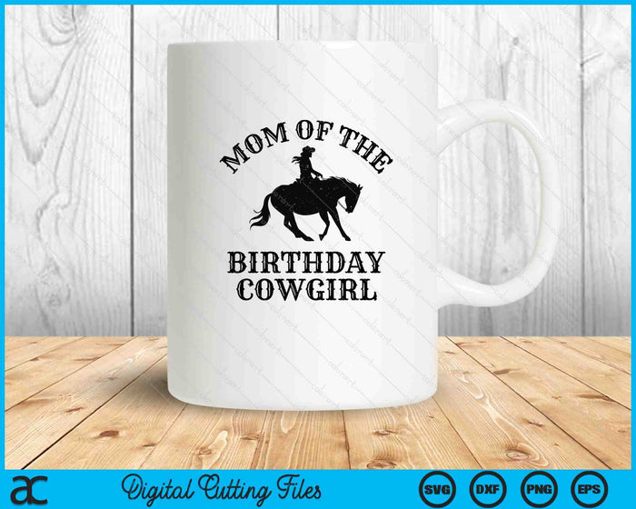 Mom Of The Birthday Cowgirl Western Rodeo Party Matching SVG PNG Digital Cutting Files Mom Of The Birthday Cowgirl Western Rodeo Party Matching SVG PNG Digital Cutting Files