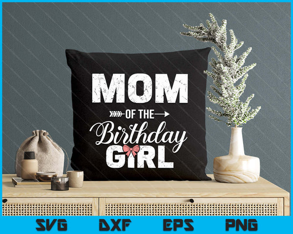 Mom Of The Birthday Girl Matching Family SVG PNG Digital Printable Files