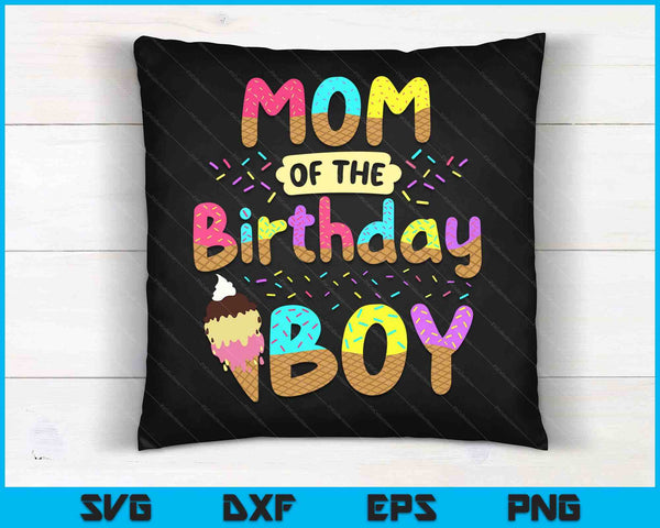 Mom Of The Birthday Day Boy Ice Cream Party Family SVG PNG Cutting Printable Files