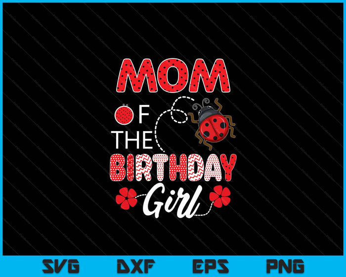 Mom Of The Birthday Girl Family Ladybug Birthday SVG PNG Digital Printable Files