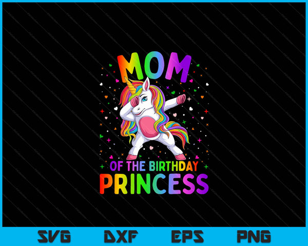 Mom Of The Birthday Princess Girl Dabbing Unicorn SVG PNG Digital Printable Files