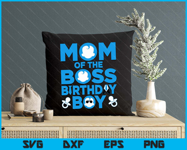 Mom Of The Boss Birthday Boy SVG PNG Digital Printable Files