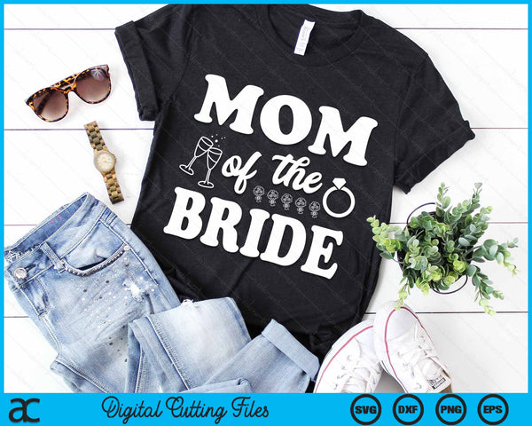 Mom Of The Bride Wedding Bachelor Party SVG PNG Digital Cutting Files