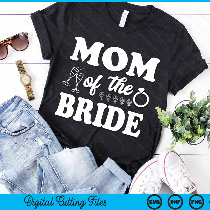 Mom Of The Bride Wedding Bachelor Party SVG PNG Digital Cutting Files Mom Of The Bride Wedding Bachelor Party SVG PNG Digital Cutting Files