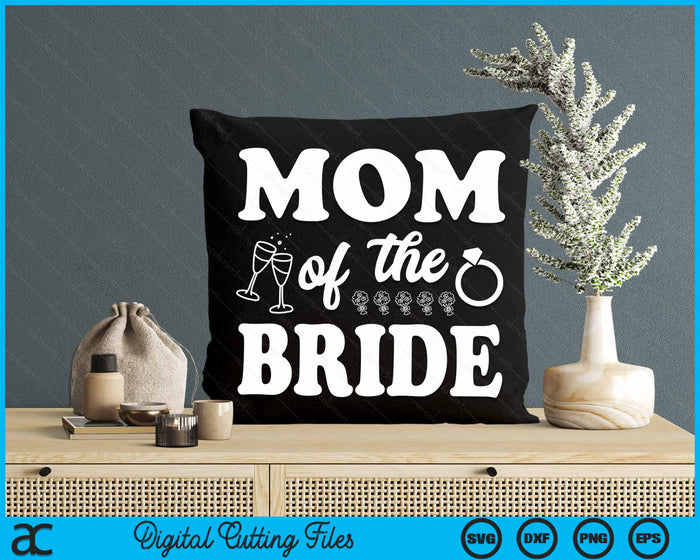 Mom Of The Bride Wedding Bachelor Party SVG PNG Digital Cutting Files Mom Of The Bride Wedding Bachelor Party SVG PNG Digital Cutting Files