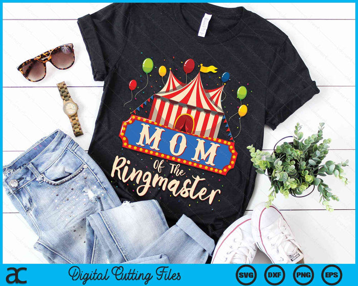 Mom Of The Ringmaster Circus Themed Birthday Party SVG PNG Digital Cutting File Mom Of The Ringmaster Circus Themed Birthday Party SVG PNG Digital Cutting File