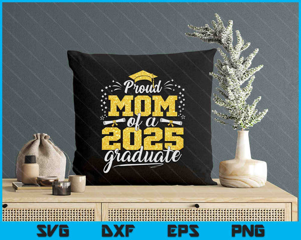 Mom Senior 2025 Proud Mom Of A Class Of 2025 Graduate SVG PNG Digital Printable Files