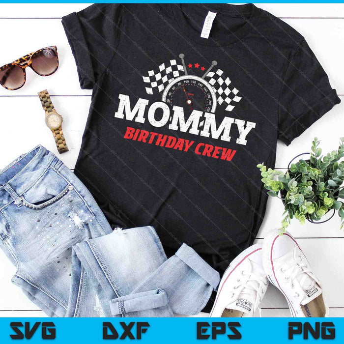 Mommy Birthday Crew Race Car Racing Car Driver SVG PNG Digital Printable Files