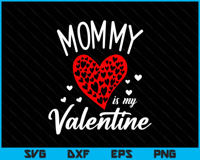 Mommy Is My Valentine SVG PNG Digital Printable Files Mommy Is My Valentine SVG PNG Digital Printable Files