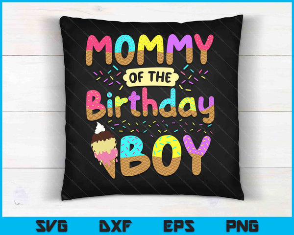 Mommy Of Birth Day Boy Ice Cream Party Family SVG PNG Cutting Printable Files