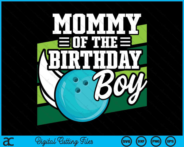 Mommy Of The Birthday Boy Bowling Lover Birthday SVG PNG Digital Cutting Files