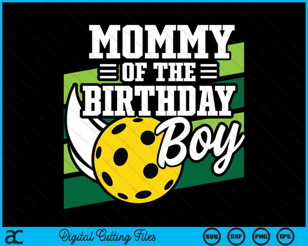 Mommy Of The Birthday Boy Pickleball Lover Birthday SVG PNG Digital Cutting Files