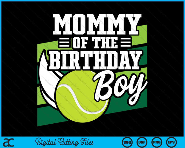 Mommy Of The Birthday Boy Tennis Lover Birthday SVG PNG Cutting Printable Files
