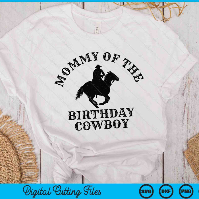 Mommy Of The Birthday Cowboy Western Rodeo Party Matching SVG PNG Digital Cutting Files Mommy Of The Birthday Cowboy Western Rodeo Party Matching SVG PNG Digital Cutting Files