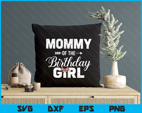 Mommy Of The Birthday Daughter Girl Matching Family SVG PNG Digital Printable Files