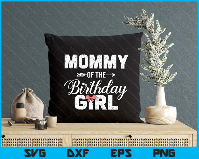 Mommy Of The Birthday Daughter Girl Matching Family SVG PNG Digital Printable Files Mommy Of The Birthday Daughter Girl Matching Family SVG PNG Digital Printable Files