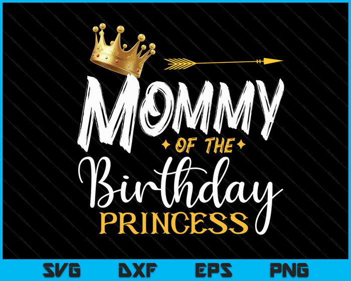 Mommy Of The Birthday Princess SVG PNG Digital Cutting Files Mommy Of The Birthday Princess SVG PNG Digital Cutting Files