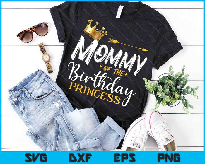 Mommy Of The Birthday Princess SVG PNG Digital Cutting Files Mommy Of The Birthday Princess SVG PNG Digital Cutting Files