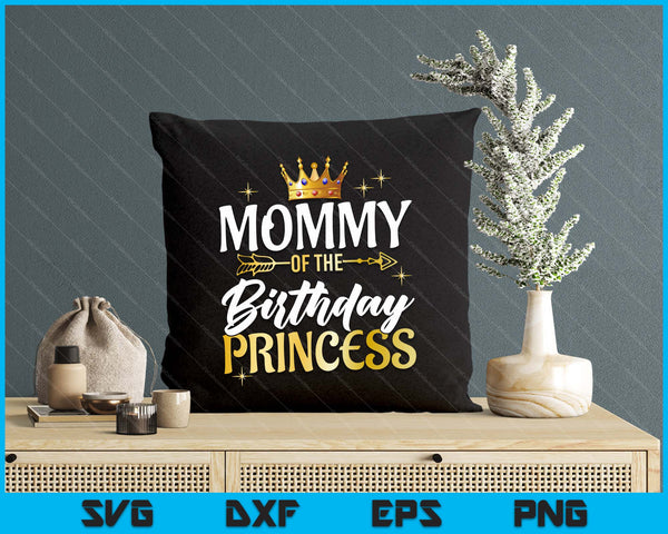 Mommy Of The Birthday Princess Girl Party Matching Family SVG PNG Digital Printable Files