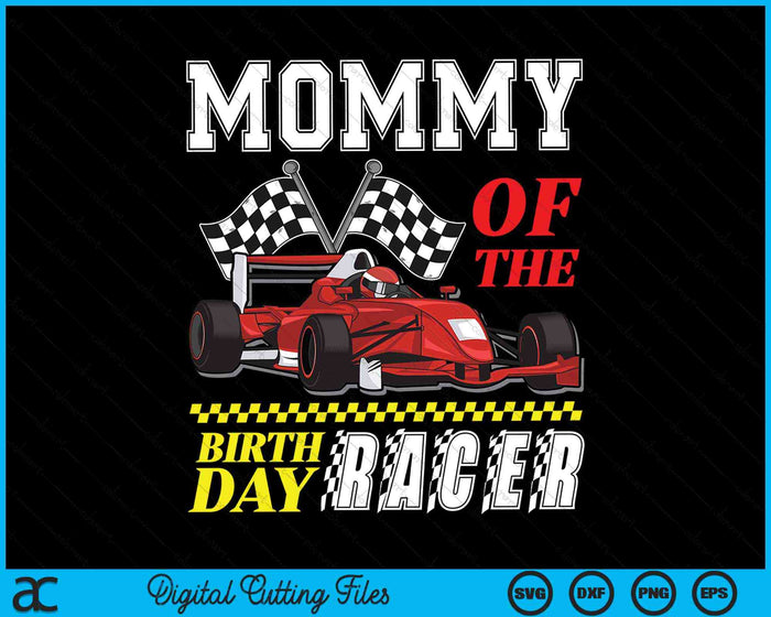 Mommy Of The Birthday Racer Family Race Car Party SVG PNG Digital Cutting Files