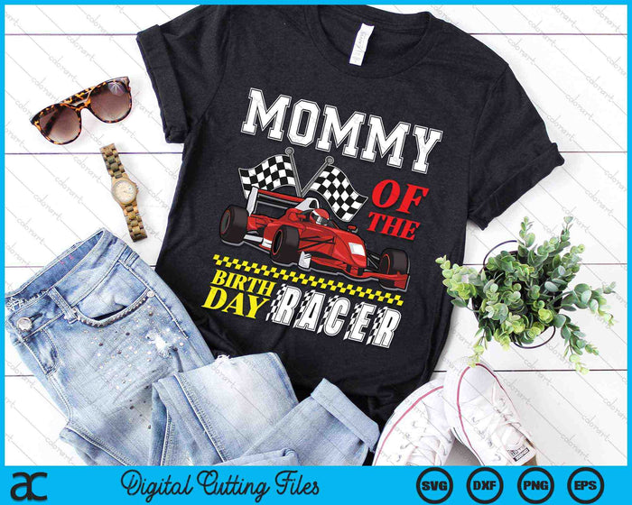 Mommy Of The Birthday Racer Family Race Car Party SVG PNG Digital Cutting Files