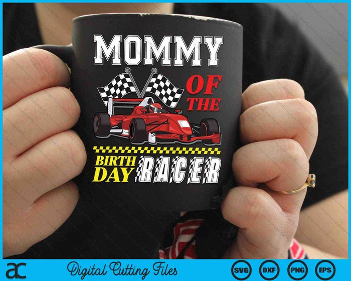 Mommy Of The Birthday Racer Family Race Car Party SVG PNG Digital Cutting Files