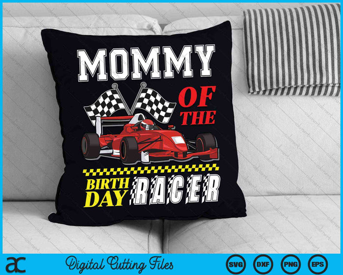 Mommy Of The Birthday Racer Family Race Car Party SVG PNG Digital Cutting Files