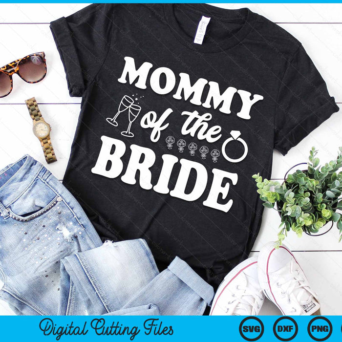 Mommy Of The Bride Wedding Bachelor Party SVG PNG Digital Cutting Files Mommy Of The Bride Wedding Bachelor Party SVG PNG Digital Cutting Files
